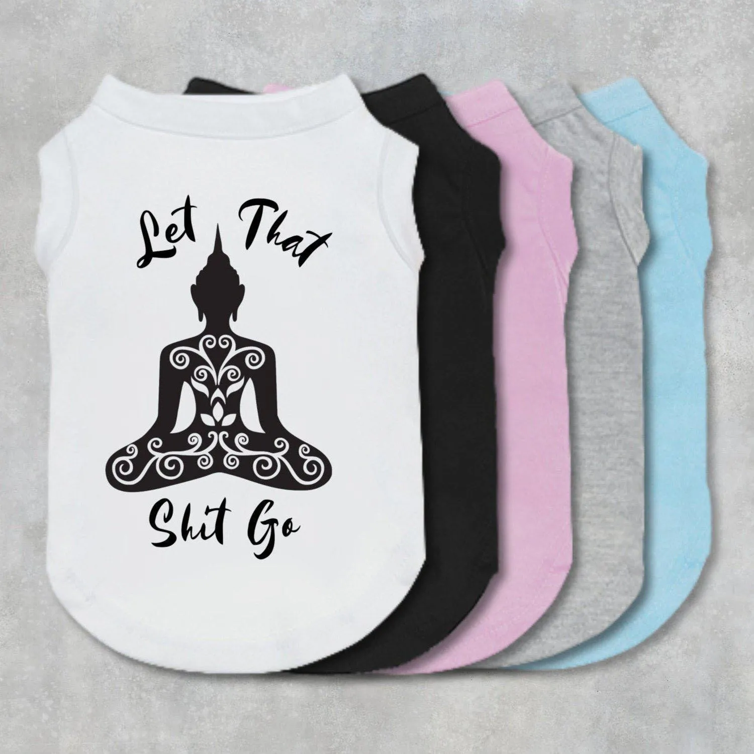 Let That Shit Go Pet Shirt